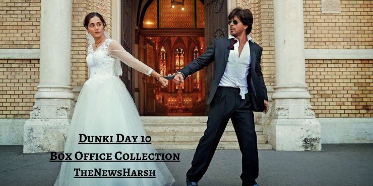 Shah Rukh Khan and Taapsee Pannu In dunki : Day 10 Box Office Collection