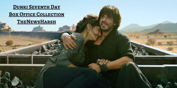 Shah Rukh Khan and Taapsee Pannu In Dunki : Seventh Day Box Office Collection Day Wise | Worldwide